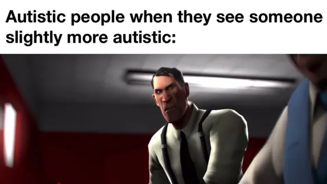 Carte meme Autistic People When They See Someone More Autistic