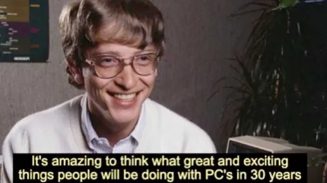 Bill Gates "It's Amazing to Think What Great and Exciting Things People Will Be Doing with PCs in 30 Years" meme card