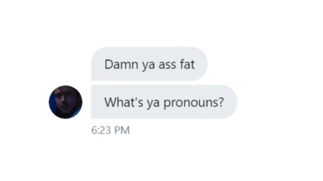 Damn Ya Ass Fat, What's Ya Pronouns? meme card