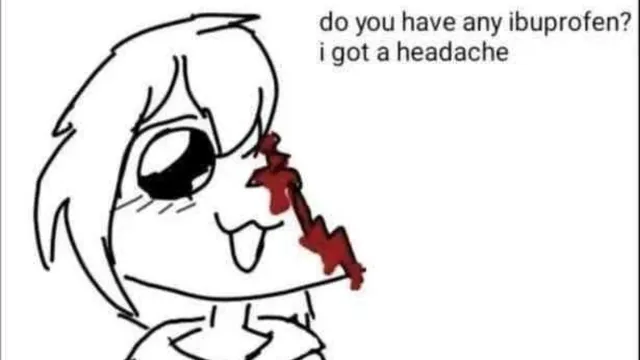 Do You Have Any Ibuprofen? I Got a Headache meme card