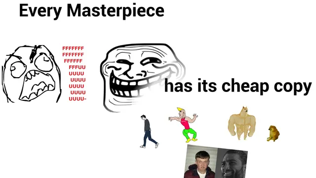Carte meme Every Masterpiece Has Its Cheap Copy