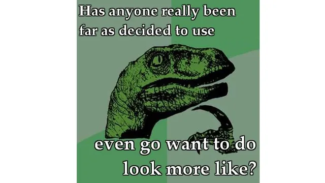 Has Anyone Really Been Far Even as Decided to Use Even Go Want to do Look More L... meme card