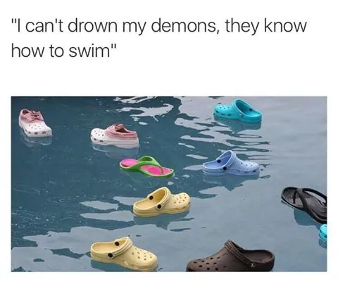 "I Can't Drown My Demons, They Know How to Swim" meme card