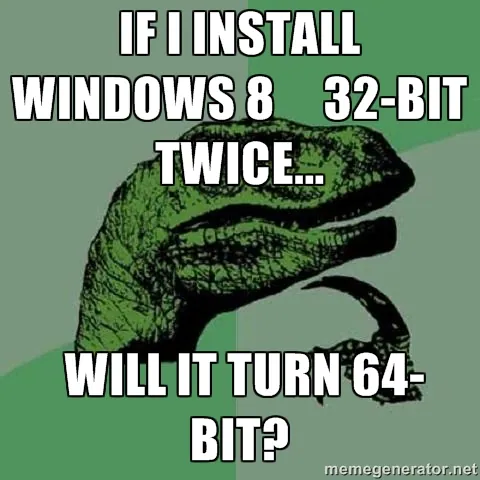 Carte meme If I Install Windows 32bit Twice Would That Make It 64bit?