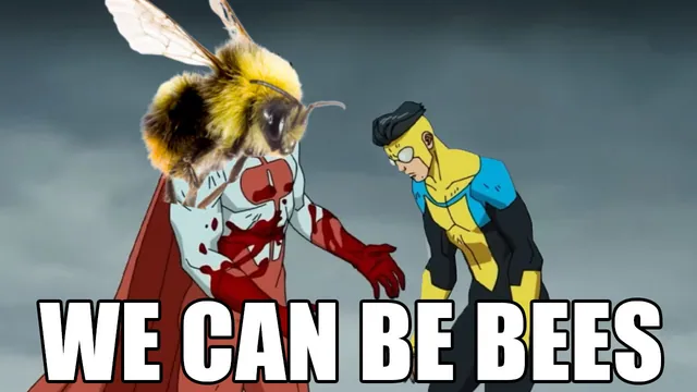 Invincible "We Can Be Bees" Edits meme card
