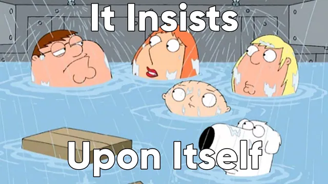 It Insists Upon Itself meme card