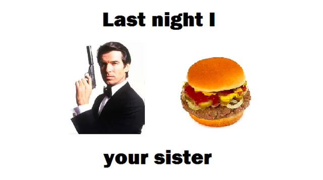 Carte meme James Bond Burger / Last Night I X Y Your Sister