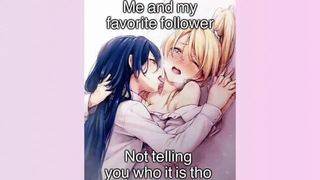 Me And My Favorite Follower Not Telling You Who It Is Tho meme card