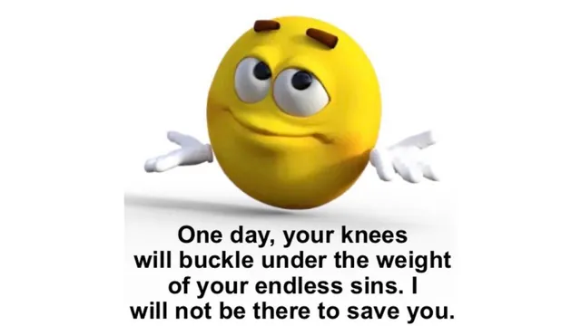 Carte meme One Day, Your Knees Will Buckle Under the Weight of Your Endless Sins