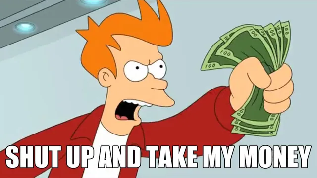 Shut Up And Take My Money! meme card