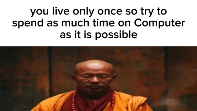 Spend as Much Time on the Computer as Possible meme card