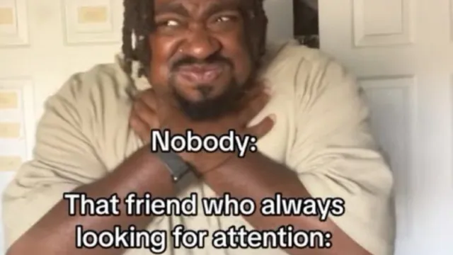 That Friend Who Always Looking For Attention meme card