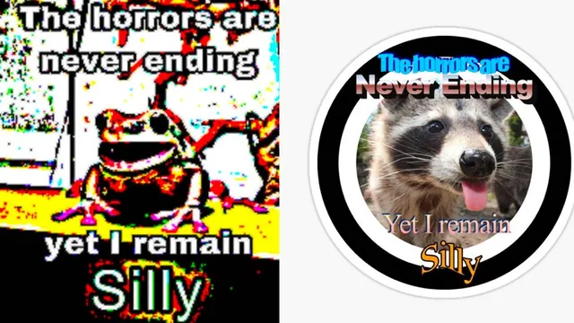 The Horrors Are Endless, But I Stay Silly meme card