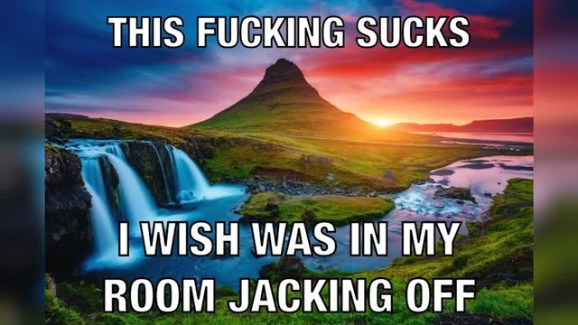 This Fucking Sucks, I Wish I Was In My Room Jacking Off meme card