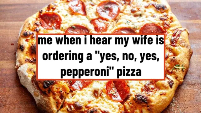 Carte meme Wife Ordering a Pizza, Only Dialed 3 Numbers / Yes, No, Yes, Pepperoni