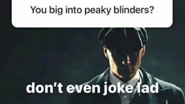 You Big Into Peaky Blinders / Don't Even Joke Lad meme card