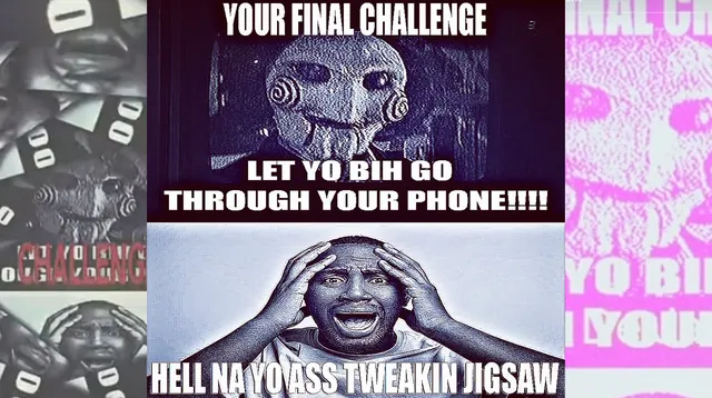 Your Final Challenge, Let Yo Bih Go Through Your Phone!!!! Hell Na Yo Ass Tweaki... meme card