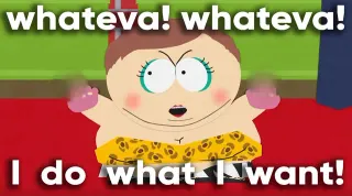 Eric Cartman's "Whateva Whateva I Do What I Want!" meme card, common rarity