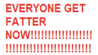 EVERYONE GET FATTER NOW! meme card, common rarity