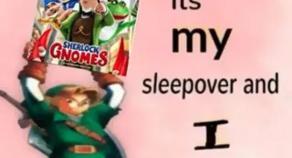 It's My Sleepover and I Get to Choose the Movie meme card, common rarity
