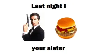James Bond Burger / Last Night I X Y Your Sister meme card, epic rarity
