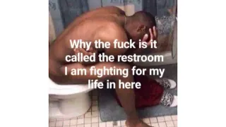 Why Is It Called The Restroom I Am Literally Fighting For My Life In Here meme card, common rarity