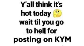 Y'all Think It's Hot Today? Wait Til You Go To Hell For X meme card, common rarity
